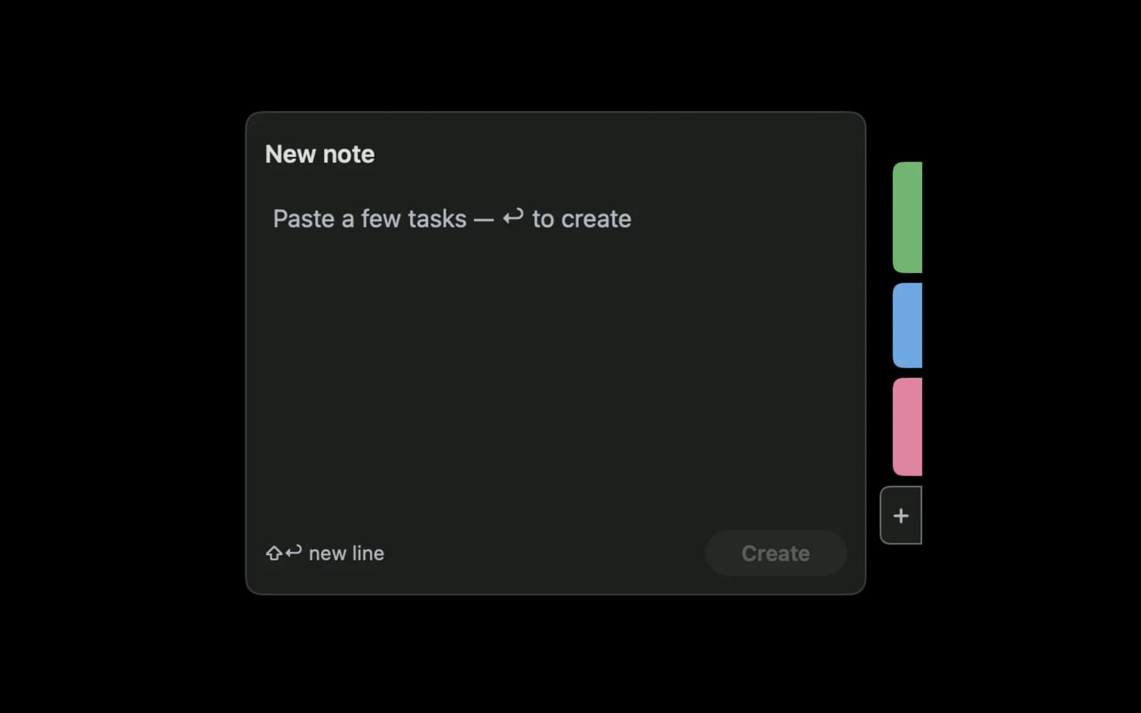 The + tab on the screen edge opens a New note box: paste a few tasks and press Return to create